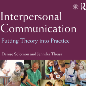 Interpersonal Communication Putting Theory into Practice Denise Solomon and Jennifer Theiss 2013