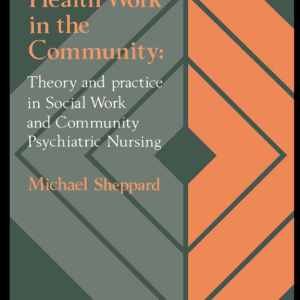 Mental Health Work in the Community: Theory and Practice in Social Work and Community Psychiatric Nursing