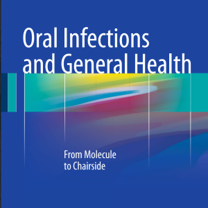 Oral Infections and General Health Anne Marie Lynge Pedersen Editor From Molecule to Chairside 123 and General Health