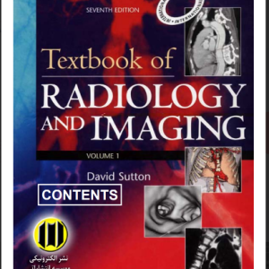 SEVENTH EDITION EDITED BY DAVID SUTTON MD, CHURCHILL LIVINGSTONE TEXTBOOK OF RADIOLOGY AND IMAGING VOLUME 1