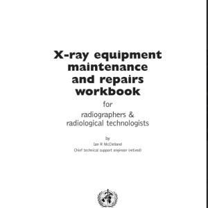 X-ray equipment maintenance and repairs workbook for radiographers & radiological technologists