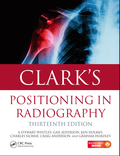 Clark’s Positioning in Radiography 13th EDITION