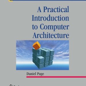 A practical introduction to computer architecture (Texts in Computer Science) Daniel Page--Springer (2009)