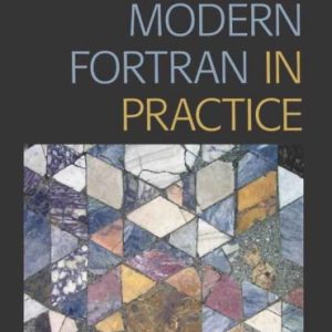 Modern Fortran in Practice  Arjen Markus  with Foreword by Michael Metcalf