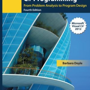 C# PROGRAMMING: FROM PROBLEM ANALYSIS TO PROGRAM DESIGN  FOURTH EDITION