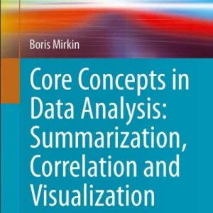 Core Concepts in Data Analysis_ Summarization, Correlation and Visualization- By Boris Mirkin- Springer (2011)