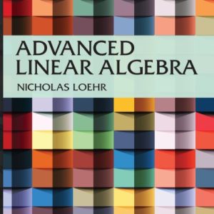 '(Discrete Mathematics and Its Applications) Nicholas Loehr-Advanced Linear Algebra-Chapman and Hall_CRC (2014)