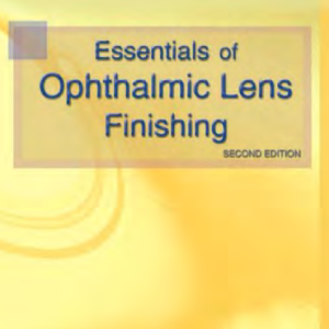 Essentials for Ophthalmic Lens Finishing, Second Edition.