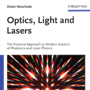 Optics, Light and Lasers  The Practical Approach to Modern Aspects of Photonics and Laser Physics