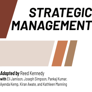 Strategic Management  adapted by Reed Kennedy  with  Eli Jamison, Joe Simpson,  Pankaj Kumar, Ayenda Kemp, Kiran Awate,  and Kathleen Manning