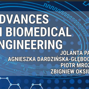 ADVANCES IN BIOMEDICAL ENGINEERING  Editors  Jolanta Pauk, Agnieszka Dardzińska-Głębocka,  Piotr Mrozek, Zbigniew Oksiuta