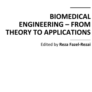 BIOMEDICAL ENGINEERING – FROM THEORY TO APPLICATIONS  Edited by Reza Fazel-Rezai