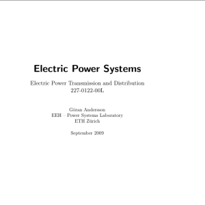Electric Power Systems Electric Power Transmission and Distribution  227-0122-00L  G ̈oran Andersson EEH – Power Systems Laboratory  ETH Zurich  ̈ September 2009